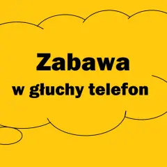 Dymek z napisem "Zabawa w głuchy telefon" sugeruje, że to miejsce na śmieszne hasła do tej gry.