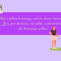 Zagadka kij i piłka wyjaśnienie: Kij i piłka kosztują 10 zł, kij jest droższy o 1 zł. Ile kosztuje piłka?